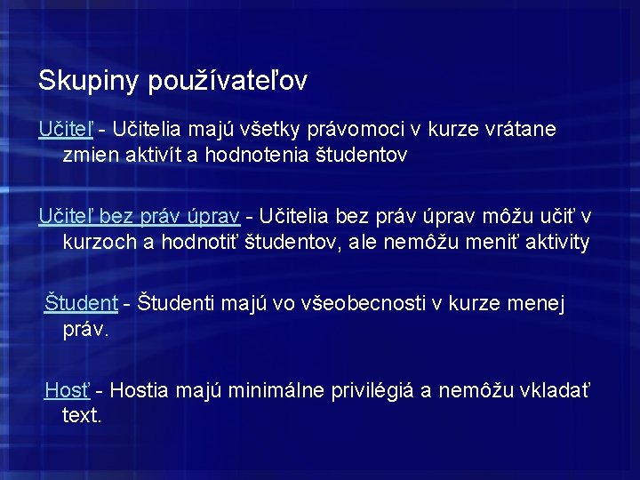 Skupiny používateľov Učiteľ - Učitelia majú všetky právomoci v kurze vrátane zmien aktivít a Skupiny používateľov Učiteľ - Učitelia majú všetky právomoci v kurze vrátane zmien aktivít a