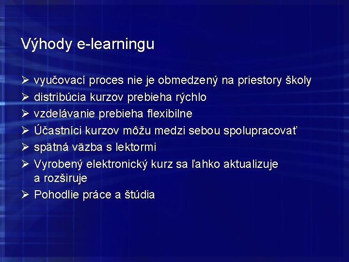 Výhody e-learningu Ø Ø Ø vyučovací proces nie je obmedzený na priestory školy distribúcia Výhody e-learningu Ø Ø Ø vyučovací proces nie je obmedzený na priestory školy distribúcia