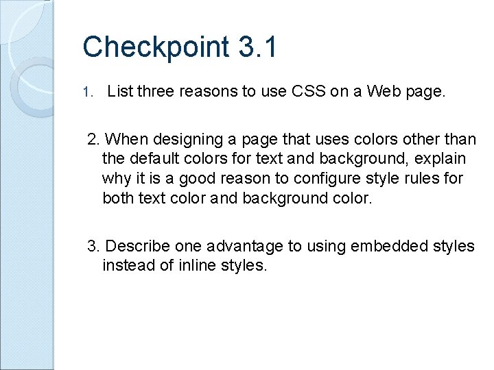 Checkpoint 3. 1 1. List three reasons to use CSS on a Web page.