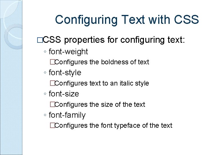 Configuring Text with CSS �CSS properties for configuring text: ◦ font-weight �Configures the boldness