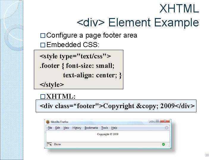 XHTML <div> Element Example � Configure a page footer area � Embedded CSS: <style