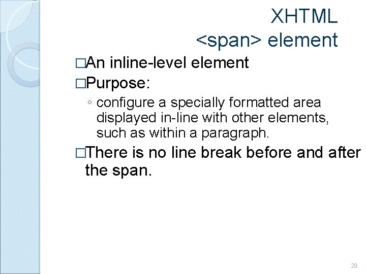 XHTML <span> element �An inline-level element �Purpose: ◦ configure a specially formatted area displayed