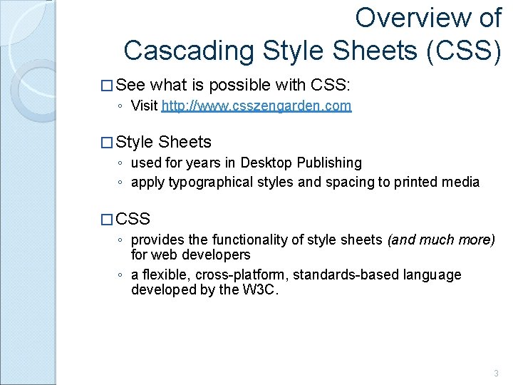 Overview of Cascading Style Sheets (CSS) � See what is possible with CSS: ◦