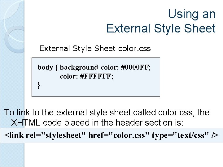 Using an External Style Sheet color. css body { background-color: #0000 FF; color: #FFFFFF;