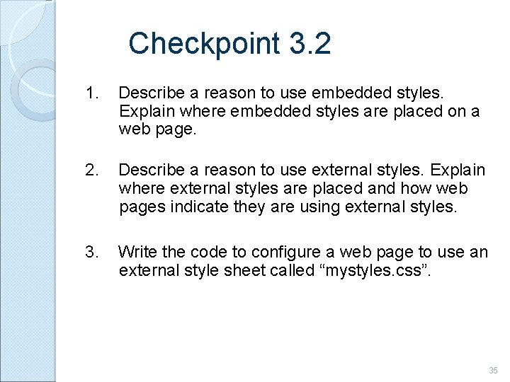 Checkpoint 3. 2 1. Describe a reason to use embedded styles. Explain where embedded