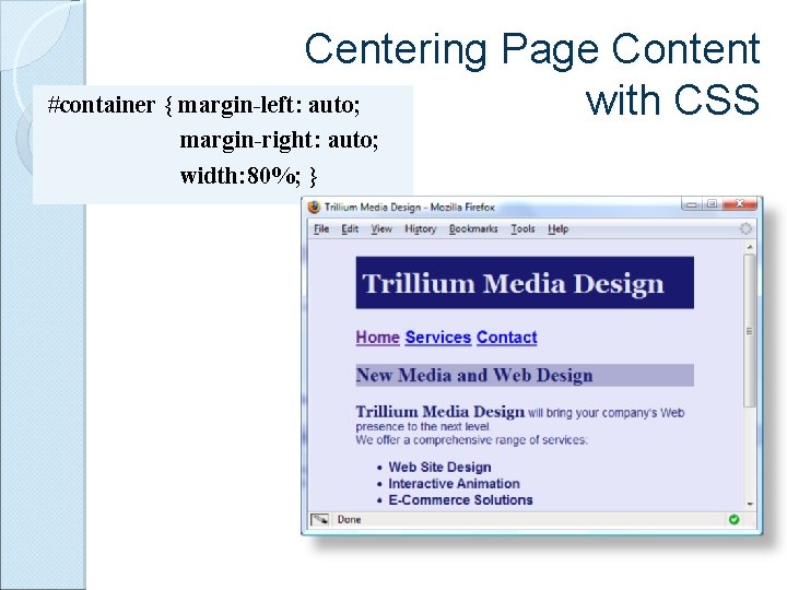 Centering Page Content #container { margin-left: auto; with CSS margin-right: auto; width: 80%; }