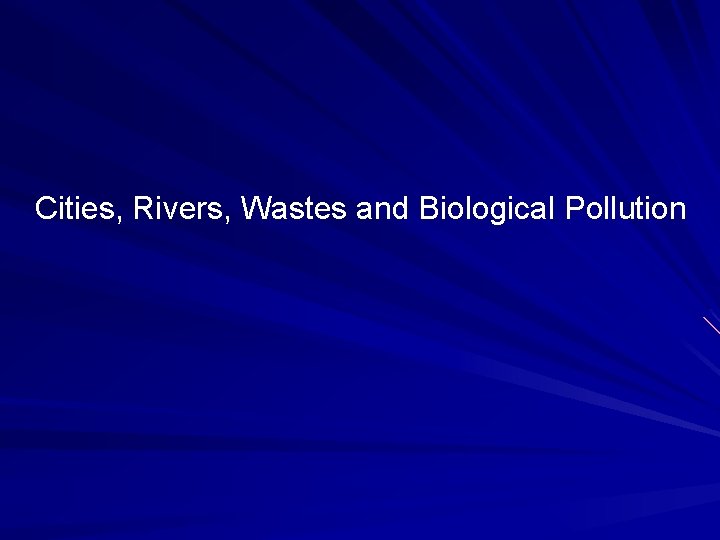 Cities, Rivers, Wastes and Biological Pollution 