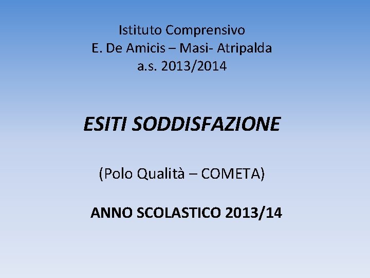 Istituto Comprensivo E. De Amicis – Masi- Atripalda a. s. 2013/2014 ESITI SODDISFAZIONE (Polo