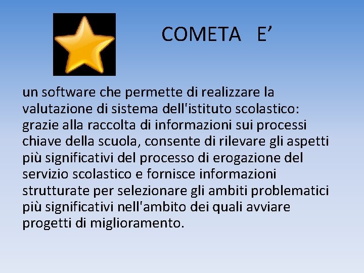 COMETA E’ un software che permette di realizzare la valutazione di sistema dell'istituto scolastico: