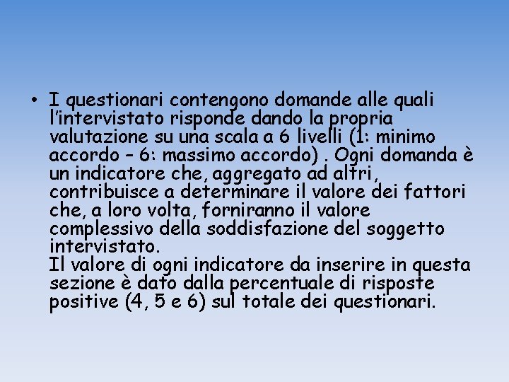  • I questionari contengono domande alle quali l’intervistato risponde dando la propria valutazione