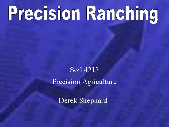 Soil 4213 Precision Agriculture Derek Shephard 