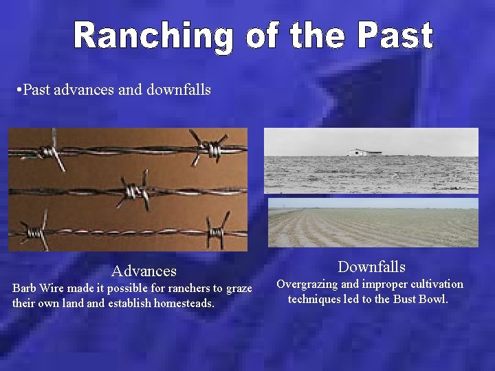  • Past advances and downfalls Advances Barb Wire made it possible for ranchers