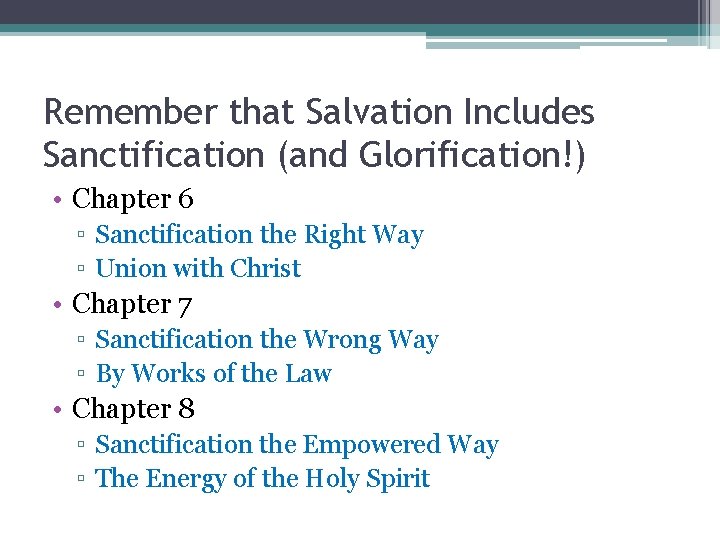 Remember that Salvation Includes Sanctification (and Glorification!) • Chapter 6 ▫ Sanctification the Right