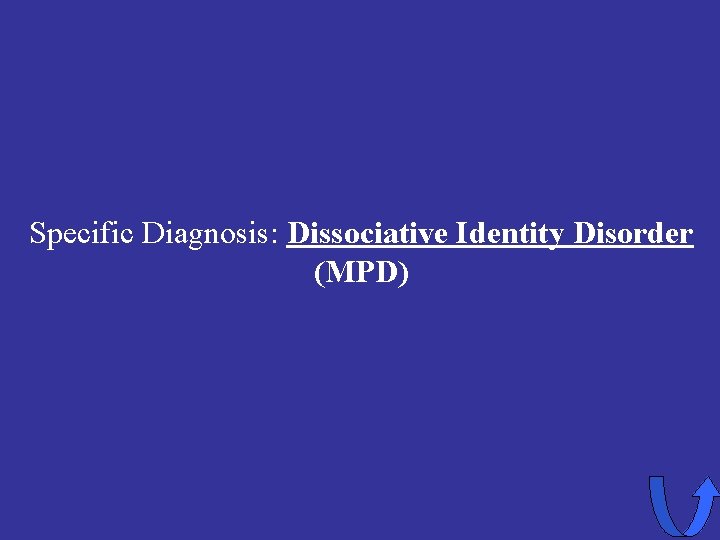 Specific Diagnosis: Dissociative Identity Disorder (MPD) 