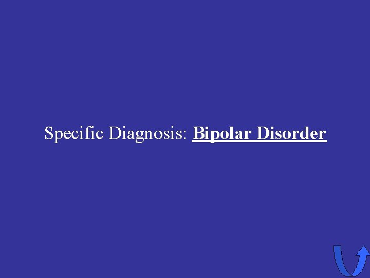 Specific Diagnosis: Bipolar Disorder 