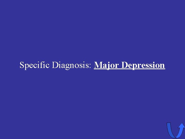 Specific Diagnosis: Major Depression 