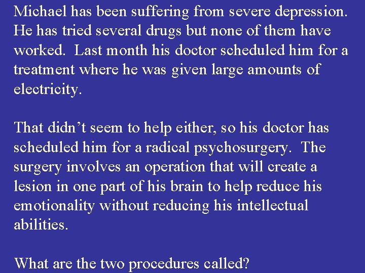 Michael has been suffering from severe depression. He has tried several drugs but none