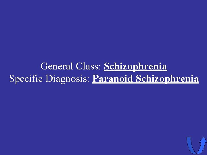 General Class: Schizophrenia Specific Diagnosis: Paranoid Schizophrenia 