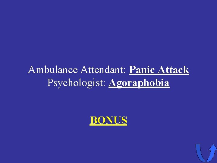 Ambulance Attendant: Panic Attack Psychologist: Agoraphobia BONUS 