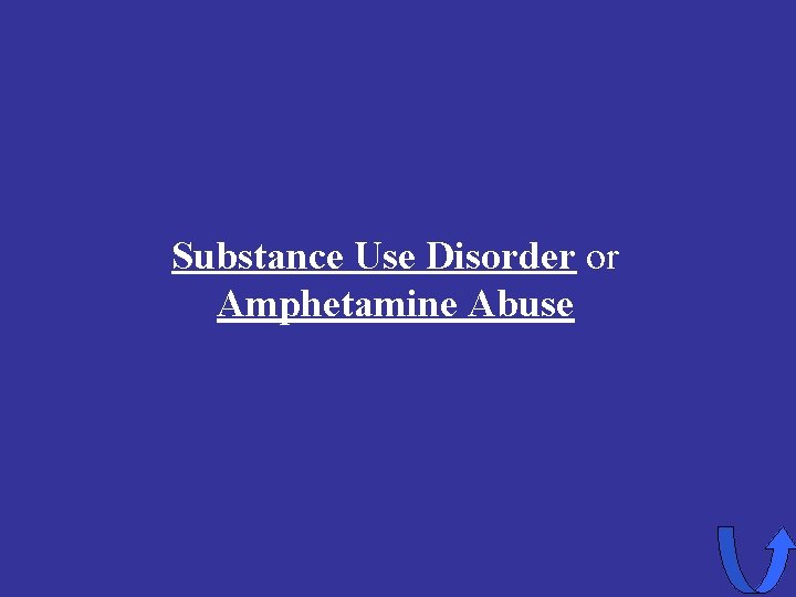 Substance Use Disorder or Amphetamine Abuse 