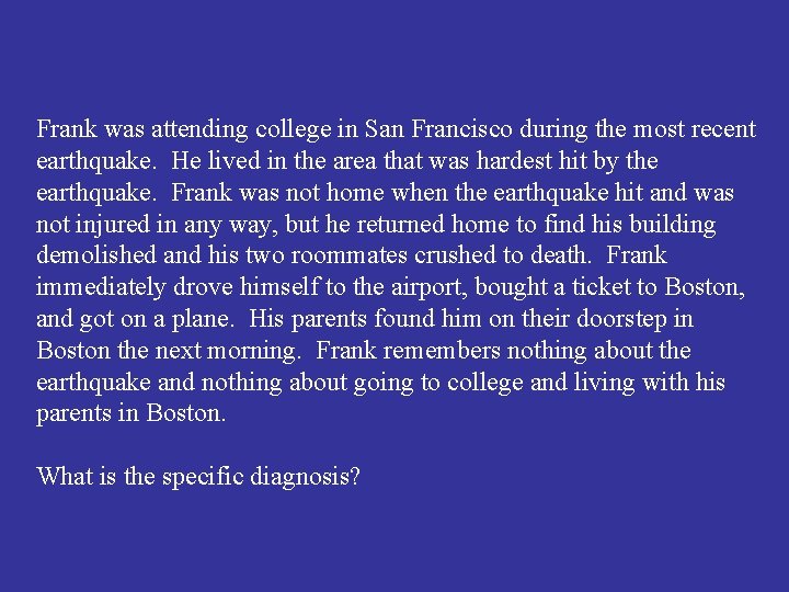 Frank was attending college in San Francisco during the most recent earthquake. He lived