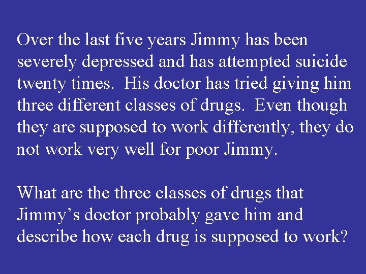 Over the last five years Jimmy has been severely depressed and has attempted suicide