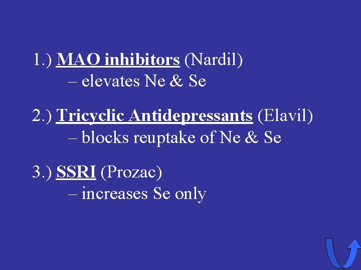 1. ) MAO inhibitors (Nardil) – elevates Ne & Se 2. ) Tricyclic Antidepressants