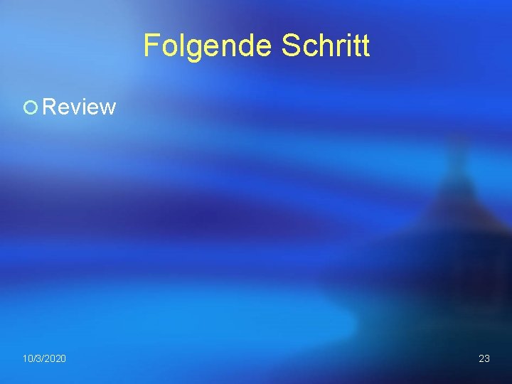 Folgende Schritt ¡ Review 10/3/2020 23 