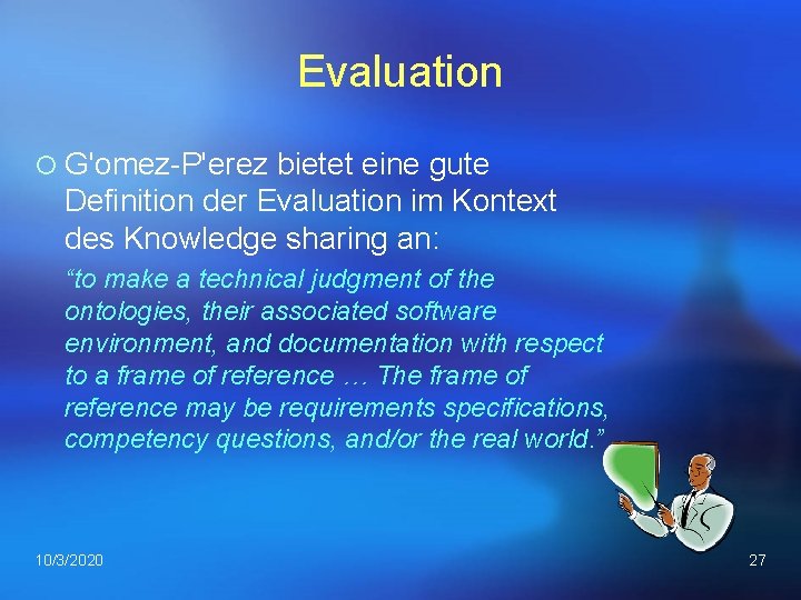 Evaluation ¡ G'omez P'erez bietet eine gute Definition der Evaluation im Kontext des Knowledge