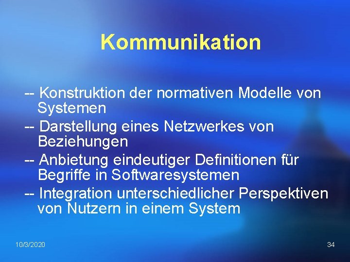 Kommunikation Konstruktion der normativen Modelle von Systemen Darstellung eines Netzwerkes von Beziehungen Anbietung eindeutiger