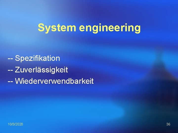 System engineering Spezifikation Zuverlässigkeit Wiederverwendbarkeit 10/3/2020 36 