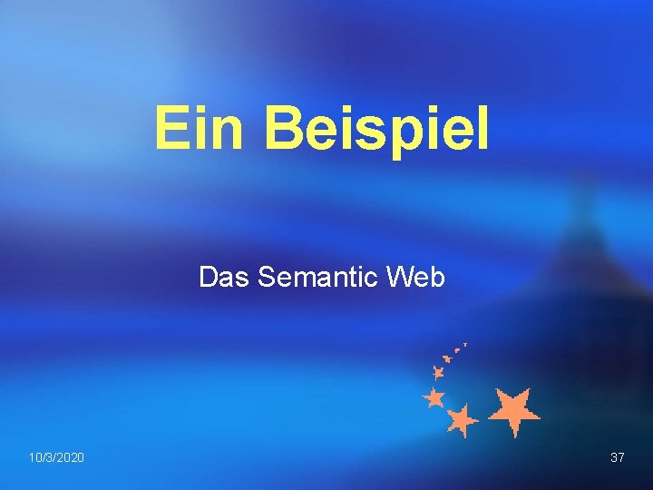 Ein Beispiel Das Semantic Web 10/3/2020 37 