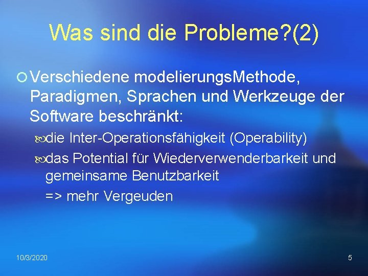 Was sind die Probleme? (2) ¡ Verschiedene modelierungs. Methode, Paradigmen, Sprachen und Werkzeuge der