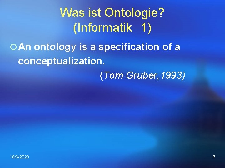 Was ist Ontologie? (Informatik 1) ¡ An ontology is a specification of a conceptualization.