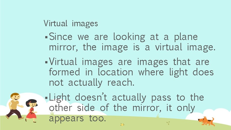 Virtual images § Since we are looking at a plane mirror, the image is