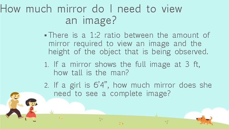 How much mirror do I need to view an image? § There is a