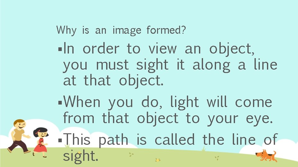 Why is an image formed? §In order to view an object, you must sight