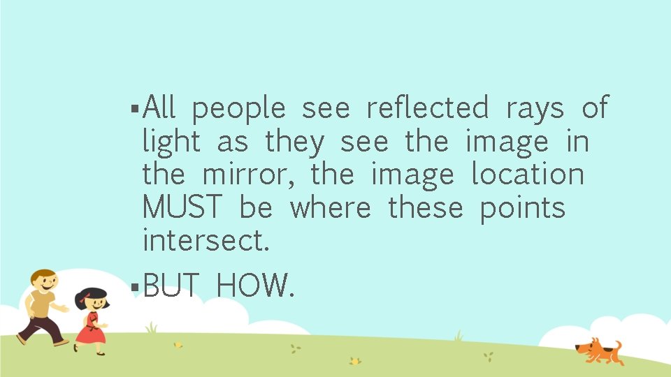 § All people see reflected rays of light as they see the image in