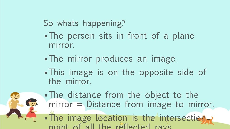 So whats happening? § The person sits in front of a plane mirror. §