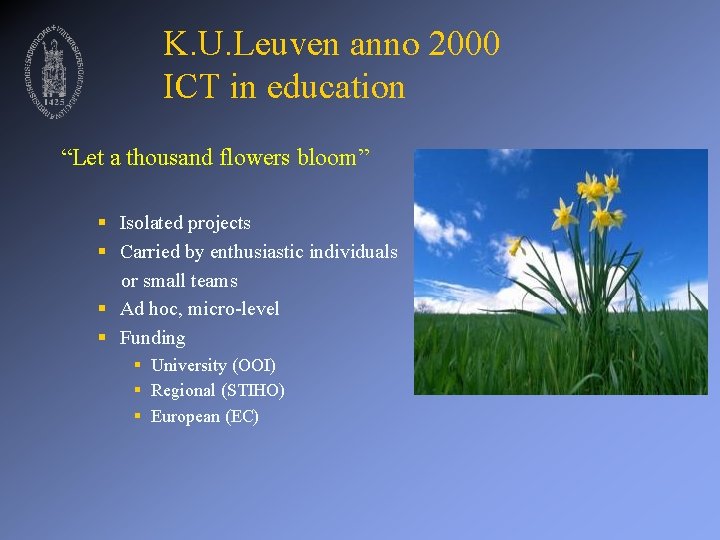 K. U. Leuven anno 2000 ICT in education “Let a thousand flowers bloom” §