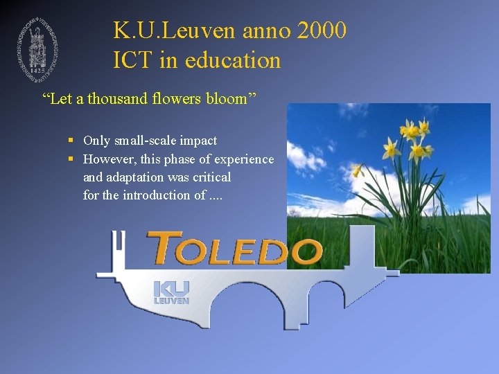 K. U. Leuven anno 2000 ICT in education “Let a thousand flowers bloom” §
