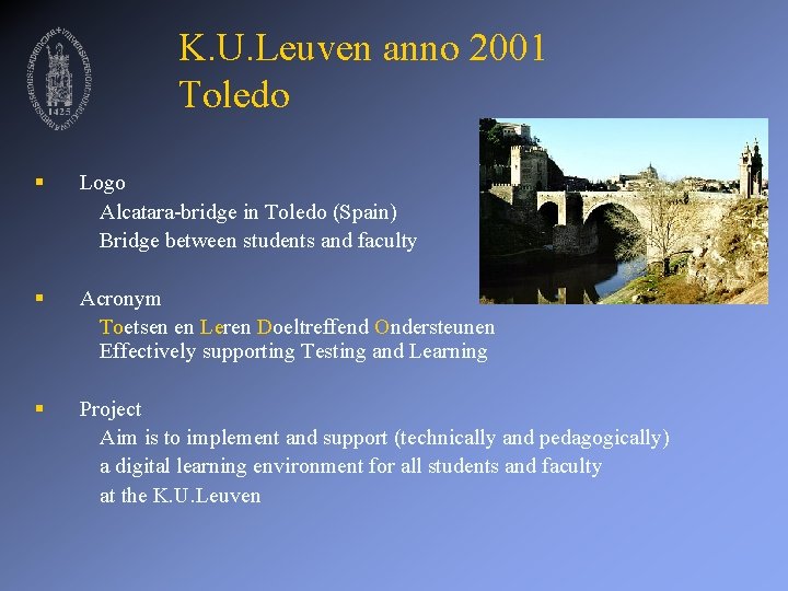 K. U. Leuven anno 2001 Toledo § Logo Alcatara-bridge in Toledo (Spain) Bridge between