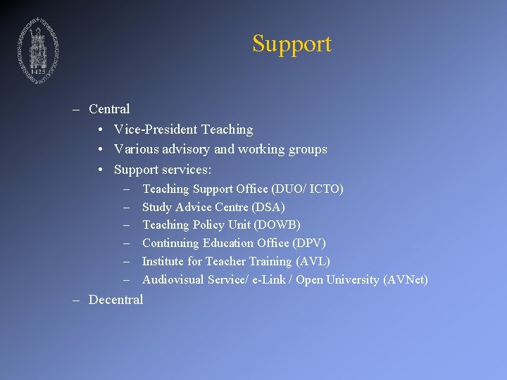 Support – Central • Vice-President Teaching • Various advisory and working groups • Support