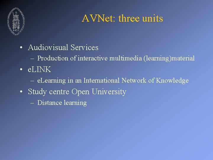 AVNet: three units • Audiovisual Services – Production of interactive multimedia (learning)material • e.