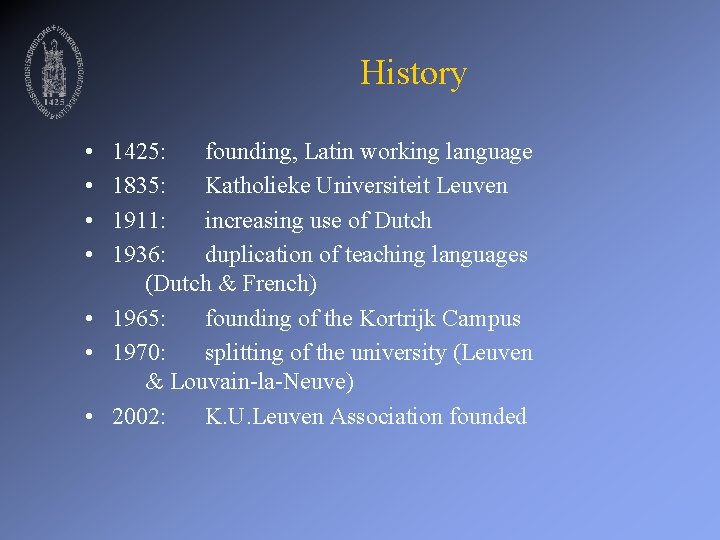 History • • 1425: founding, Latin working language 1835: Katholieke Universiteit Leuven 1911: increasing
