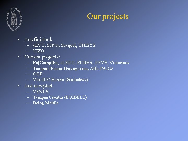 Our projects • Just finished: – c. EVU, S 2 Net, Seequel, UNISYS –