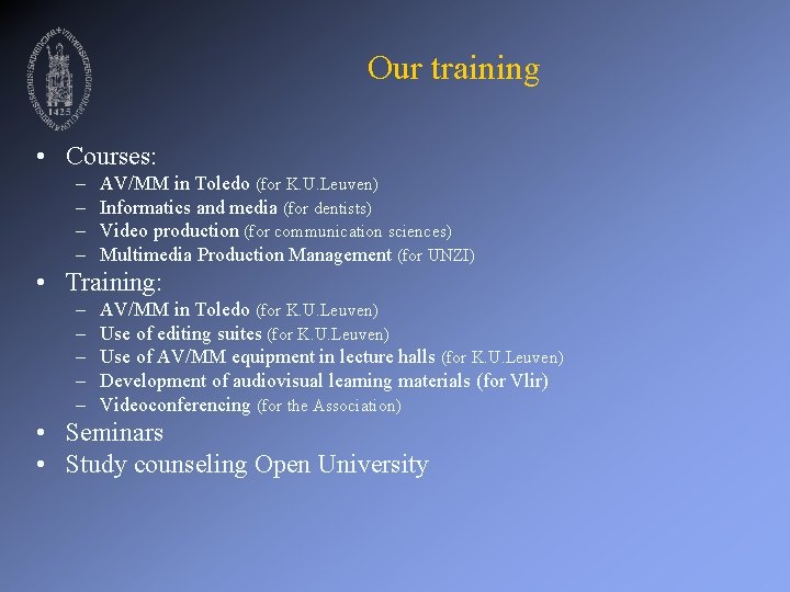 Our training • Courses: – – AV/MM in Toledo (for K. U. Leuven) Informatics