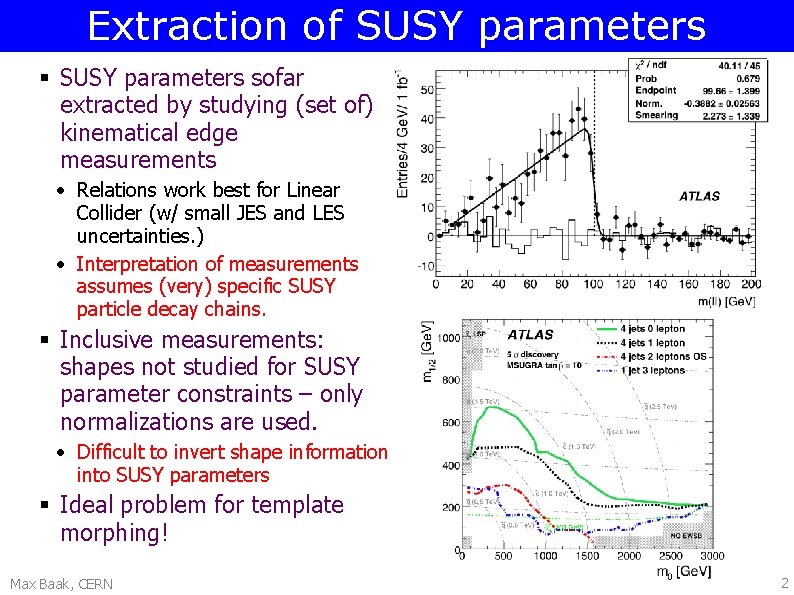 Extraction of SUSY parameters § SUSY parameters sofar extracted by studying (set of) kinematical