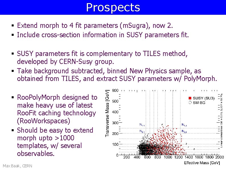 Prospects § Extend morph to 4 fit parameters (m. Sugra), now 2. § Include