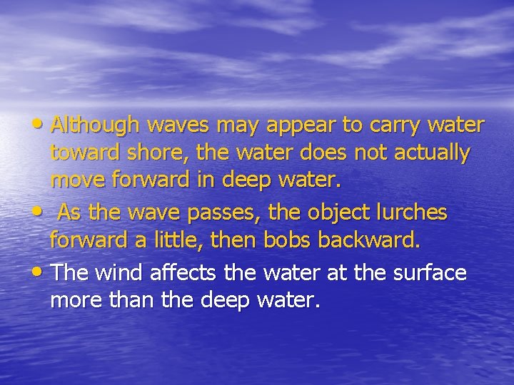  • Although waves may appear to carry water toward shore, the water does